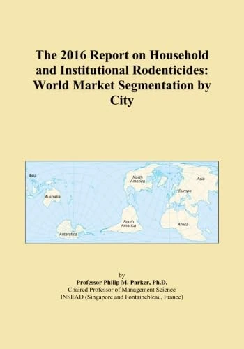 The 2016 Report on Household and Institutional Rodenticides: World Market Segmentation by City