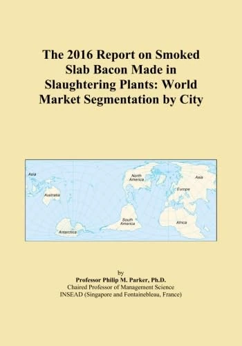 The 2016 Report on Smoked Slab Bacon Made in Slaughtering Plants: World Market Segmentation by City