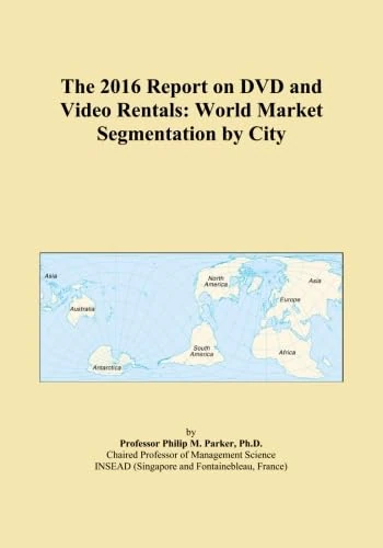 The 2016 Report on DVD and Video Rentals: World Market Segmentation by City
