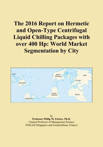 The 2016 Report on Hermetic and Open-Type Centrifugal Liquid Chilling Packages with over 400 Hp: World Market Segmentation by City