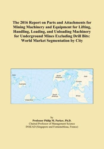 The 2016 Report on Parts and Attachments for Mining Machinery and Equipment for Lifting, Handling, Loading, and Unloading Machinery for Underground ... Drill Bits: World Market Segmentation by City