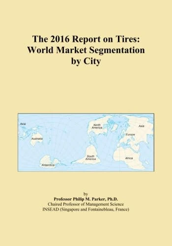 The 2016 Report on Tires: World Market Segmentation by City