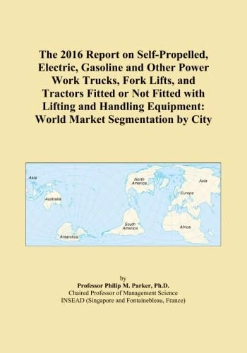 The 2016 Report on Self-Propelled, Electric, Gasoline and Other Power Work Trucks, Fork Lifts, and Tractors Fitted or Not Fitted with Lifting and Handling Equipment: World Market Segmentation by City