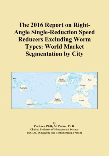 The 2016 Report on Right-Angle Single-Reduction Speed Reducers Excluding Worm Types: World Market Segmentation by City