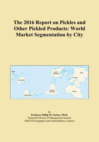 The 2016 Report on Pickles and Other Pickled Products: World Market Segmentation by City