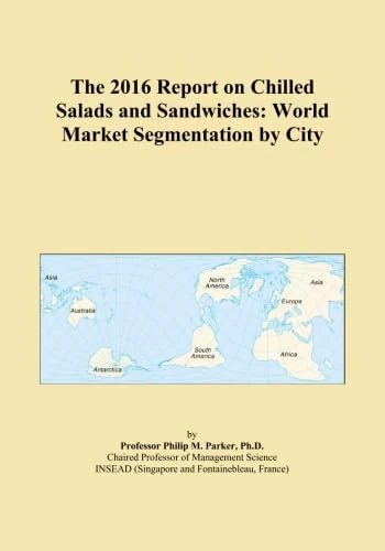 The 2016 Report on Chilled Salads and Sandwiches: World Market Segmentation by City