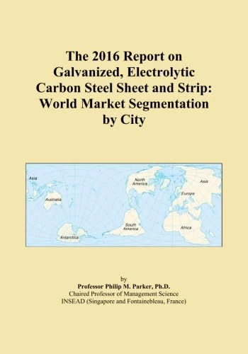 The 2016 Report on Galvanized, Electrolytic Carbon Steel Sheet and Strip: World Market Segmentation by City