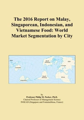 The 2016 Report on Malay, Singaporean, Indonesian, and Vietnamese Food: World Market Segmentation by City