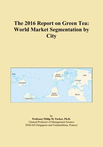 The 2016 Report on Green Tea: World Market Segmentation by City