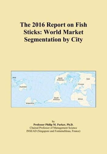 The 2016 Report on Fish Sticks: World Market Segmentation by City