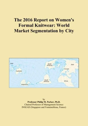 The 2016 Report on Women's Formal Knitwear: World Market Segmentation by City
