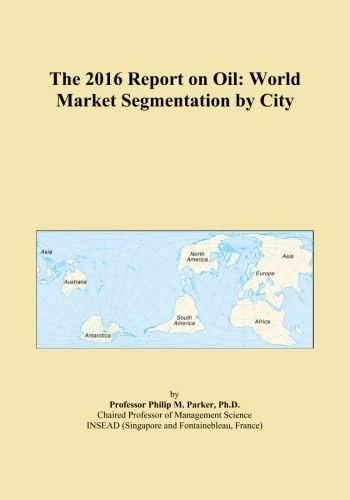 The 2016 Report on Oil: World Market Segmentation by City