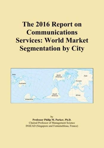 The 2016 Report on Communications Services: World Market Segmentation by City