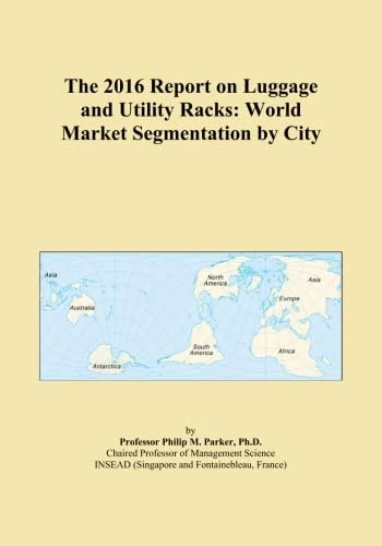 The 2016 Report on Luggage and Utility Racks: World Market Segmentation by City