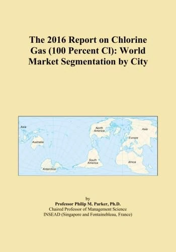 The 2016 Report on Chlorine Gas (100 Percent Cl): World Market Segmentation by City