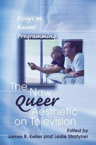 [(The New Queer Aesthetic on Television: Essays on Recent Programming)] [Author: James R. Keller] published on (March, 2006)
