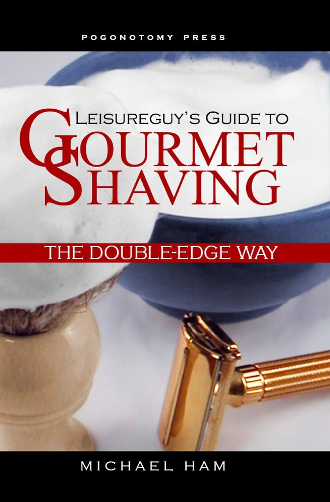 Leisureguy's Guide to Gourmet Shaving the Double-Edge Way