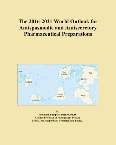 The 2016-2021 World Outlook for Antispasmodic and Antisecretory Pharmaceutical Preparations