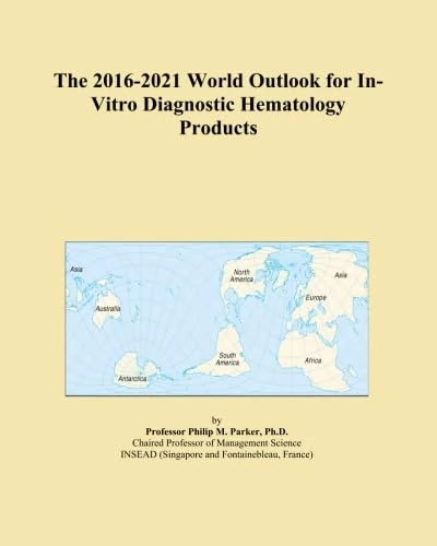 The 2016-2021 World Outlook for In-Vitro Diagnostic Hematology Products