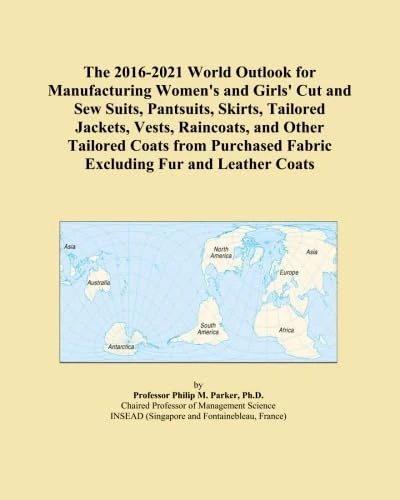 The 2016-2021 World Outlook for Manufacturing Women's and Girls' Cut and Sew Suits, Pantsuits, Skirts, Tailored Jackets, Vests, Raincoats, and Other ... Fabric Excluding Fur and Leather Coats - Image 1