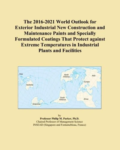 The 2016-2021 World Outlook for Exterior Industrial New Construction and Maintenance Paints and Specially Formulated Coatings That Protect against ... in Industrial Plants and Facilities