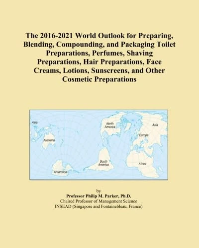 The 2016-2021 World Outlook for Preparing, Blending, Compounding, and Packaging Toilet Preparations, Perfumes, Shaving Preparations, Hair ... Sunscreens, and Other Cosmetic Preparations - Image 1