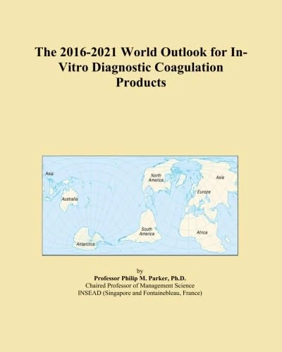 The 2016-2021 World Outlook for In-Vitro Diagnostic Coagulation Products