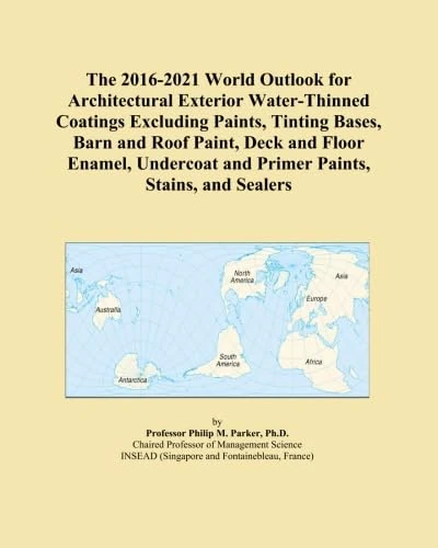 The 2016-2021 World Outlook for Architectural Exterior Water-Thinned Coatings Excluding Paints, Tinting Bases, Barn and Roof Paint, Deck and Floor ... and Primer Paints, Stains, and Sealers