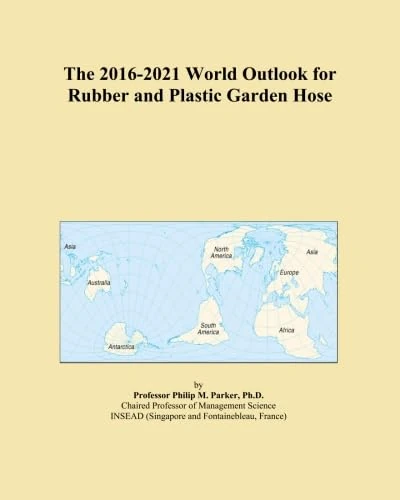 The 2016-2021 World Outlook for Rubber and Plastic Garden Hose