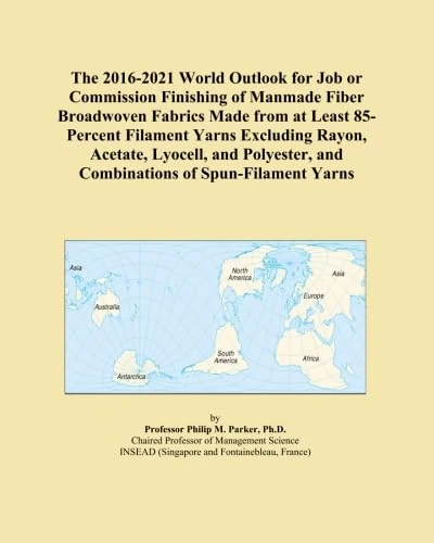 The 2016-2021 World Outlook for Job or Commission Finishing of Manmade Fiber Broadwoven Fabrics Made from at Least 85-Percent Filament Yarns Excluding ... and Combinations of Spun-Filament Yarns