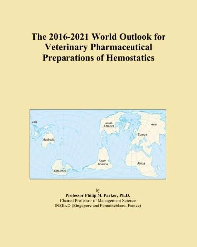 The 2016-2021 World Outlook for Veterinary Pharmaceutical Preparations of Hemostatics
