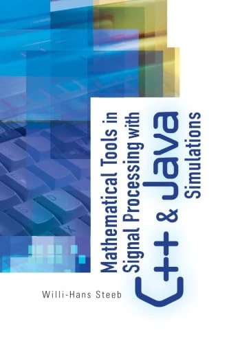 Mathematical Tools In Signal Processing With C++ And Java Simulations