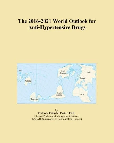 The 2016-2021 World Outlook for Anti-Hypertensive Drugs