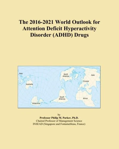 The 2016-2021 World Outlook for Attention Deficit Hyperactivity Disorder (ADHD) Drugs