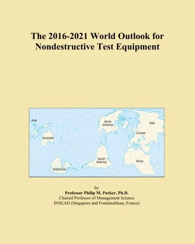 The 2016-2021 World Outlook for Nondestructive Test Equipment