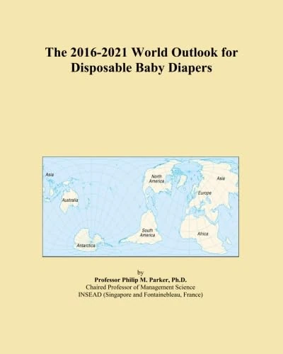 The 2016-2021 World Outlook for Disposable Baby Diapers