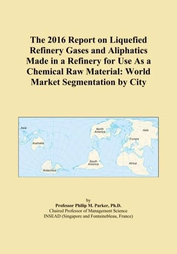 The 2016 Report on Liquefied Refinery Gases and Aliphatics Made in a Refinery for Use As a Chemical Raw Material: World Market Segmentation by City