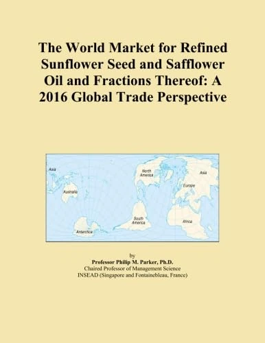 The World Market for Refined Sunflower Seed and Safflower Oil and Fractions Thereof: A 2016 Global Trade Perspective