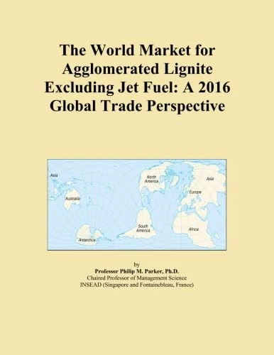 The World Market for Agglomerated Lignite Excluding Jet Fuel: A 2016 Global Trade Perspective
