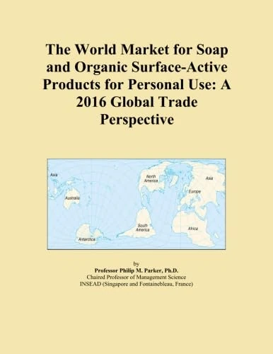 The World Market for Soap and Organic Surface-Active Products for Personal Use: A 2016 Global Trade Perspective