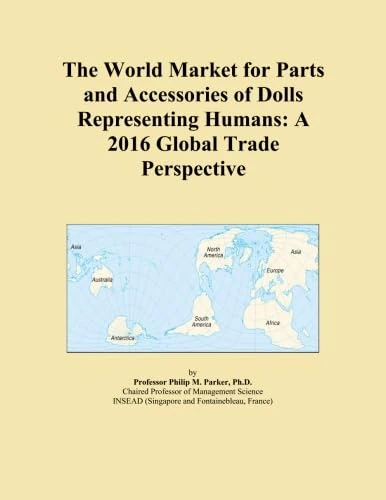 The World Market for Parts and Accessories of Dolls Representing Humans: A 2016 Global Trade Perspective