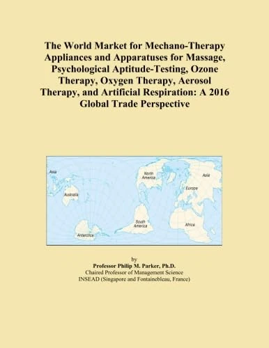 The World Market for Mechano-Therapy Appliances and Apparatuses for Massage, Psychological Aptitude-Testing, Ozone Therapy, Oxygen Therapy, Aerosol ... Respiration: A 2016 Global Trade Perspective - Image 1