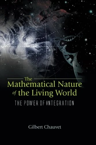 Mathematical Nature Of The Living World, The: The Power Of Integration