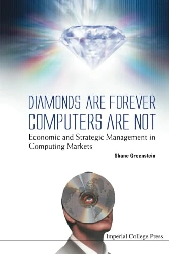Diamonds Are Forever, Computers Are Not: Economic And Strategic Management In Computing Markets
