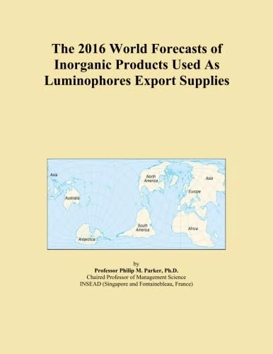 The 2016 World Forecasts of Inorganic Products Used As Luminophores Export Supplies