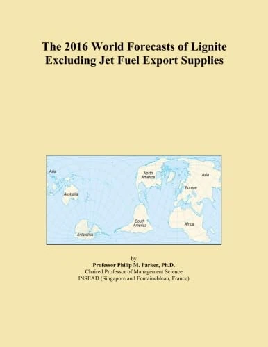 The 2016 World Forecasts of Lignite Excluding Jet Fuel Export Supplies