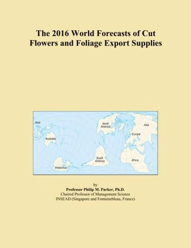 The 2016 World Forecasts of Cut Flowers and Foliage Export Supplies