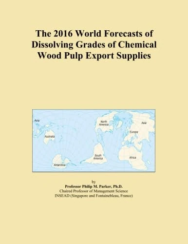 The 2016 World Forecasts of Dissolving Grades of Chemical Wood Pulp Export Supplies