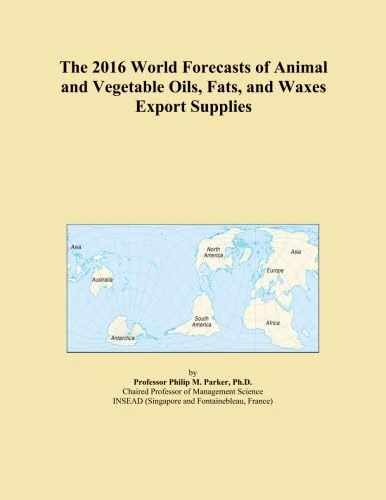 The 2016 World Forecasts of Animal and Vegetable Oils, Fats, and Waxes Export Supplies