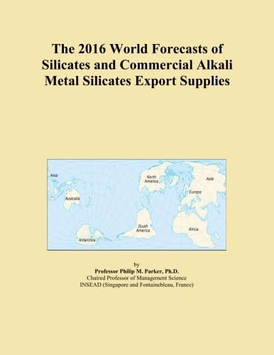The 2016 World Forecasts of Silicates and Commercial Alkali Metal Silicates Export Supplies